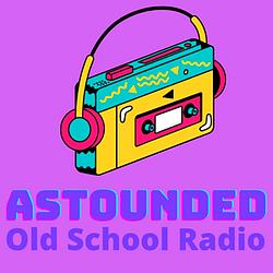 Astounded Old School Radio